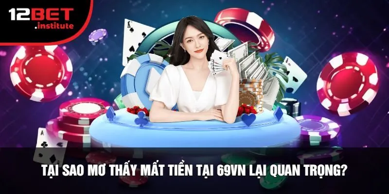 Tại Sao Mơ Thấy Mất Tiền Tại 69vn Lại Quan Trọng